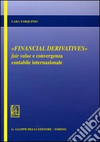 Financial derivatives. Fair value e convergenza contabile internazionale libro