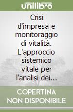 Crisi d'impresa e monitoraggio di vitalità. L'approccio sistemico vitale per l'analisi dei processi di crisi