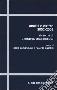 Analisi e diritto 2002-2003. Ricerche di giurisprudenza analitica libro
