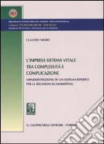 L'impresa sistema vitale tra complessità e complicazione. Implementazione di un sistema esperto per le decisioni di marketing libro