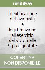 Identificazione dell'azionista e legittimazione all'esercizio del voto nelle S.p.a. quotate libro