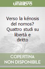 Verso la kénosis del nomos? Quattro studi su libertà e diritto libro