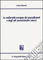 La conformità europea dei procedimenti e degli atti amministrativi interni libro