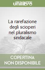 La rarefazione degli scioperi nel pluralismo sindacale