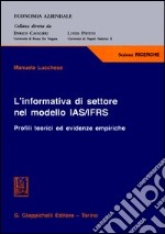 L'informativa di settore nel modello IAS/IFRS. Profili teorici ed evidenze empiriche libro