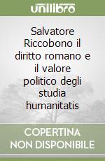 Salvatore Riccobono il diritto romano e il valore politico degli studia humanitatis libro