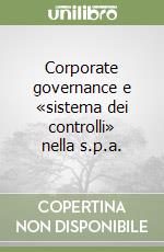 Corporate governance e «sistema dei controlli» nella s.p.a. libro