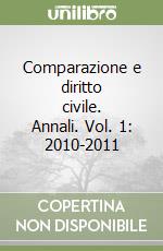 Comparazione e diritto civile. Annali. Vol. 1: 2010-2011 libro