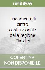 Lineamenti di diritto costituzionale della regione Marche libro