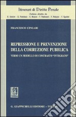 Repressione e prevenzione della corruzione pubblica. Verso un modello di contrasto «integrato»