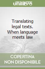 Translating legal texts. When language meets law