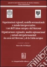 Organizzazioni regionali, modello sovranazionale e metodo intergovernativo: i casi dell'Unione europea e del Mercosur. Ediz. italiana e spagnola libro