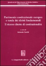 Patrimonio costituzionale europeo e tutela dei diritti fondamentali. Il ricorso diretto di costituzionalità. Atti del Convegno (Pisa, 19-20 settembre 2008) libro