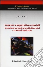 Imprese cooperative e sociali. Evoluzione normativa, profili sistematici e questioni applicative libro