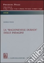 La «ragionevole durata» delle indagini libro