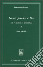 Omnis potestas a Deo. Tra romanità e cristianità. Vol. 2: Parte speciale libro