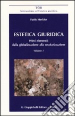 Estetica giuridica. Primi elementi: dalla globalizzazione alla secolarizzazione. Vol. 1 libro