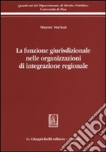 La funzione giurisdizionale nelle organizzazioni di integrazione regionale libro