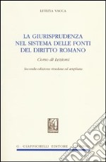 La giurisprudenza nel sistema delle fonti del diritto romano. Corso di lezioni libro