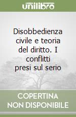 Disobbedienza civile e teoria del diritto. I conflitti presi sul serio