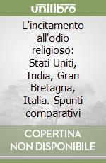 L'incitamento all'odio religioso: Stati Uniti, India, Gran Bretagna, Italia. Spunti comparativi