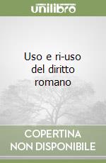 Uso e ri-uso del diritto romano