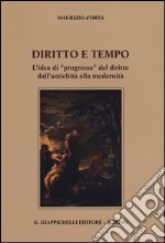 Diritto e tempo. L'idea di «progresso» del diritto dall'antichità alla modernità libro