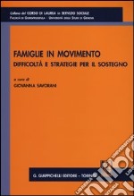 Famiglie in movimento. Difficoltà e stretegie per il sostegno. Atti del Convegno organizzato dalla Facoltà di Giurisprudenza (Genova, 20 gennaio 2012) libro