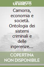 Camorra, economia e società. Ontologia dei sistemi criminali e delle ingerenze illecite nell'area dei pubblici appalti libro