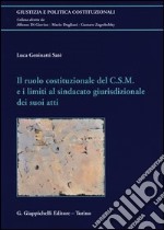 Il ruolo costituzionale del C.S.M. e i limiti al sindacato giurisdizionale dei suoi atti libro