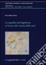 La superbia del legislatore di fronte alla «natura delle cose»