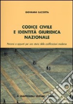 Codice civile e identità giuridica nazionale. Percorsi e appunti per una storia delle codificazioni moderne libro