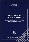 Potestà normativa e funzione di regolazione. La potestà regolamentare delle autorità amministrative indipendenti libro