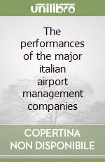 The performances of the major italian airport management companies libro