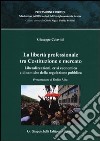 La libertà professionale tra Costituzione e mercato. Liberalizzazioni, crisi economica e dinamiche della regolazione pubblica libro di Colavitti Giuseppe