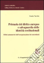 Primazia del diritto europeo e salvaguardia delle identità costituzionali. Effetti asimmetrici dell'europeizzazione dei controlimiti libro