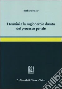 I termini e la ragionevole durata del processo penale