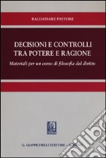 Decisioni e controlli tra potere e ragione. Materiali per un corso di filosofia del diritto libro