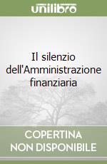 Il silenzio dell'Amministrazione finanziaria libro