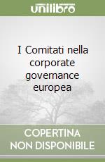 I Comitati nella corporate governance europea