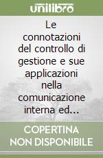 Le connotazioni del controllo di gestione e sue applicazioni nella comunicazione interna ed esterna libro