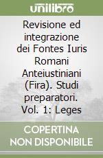 Revisione ed integrazione dei Fontes Iuris Romani Anteiustiniani (Fira). Studi preparatori. Vol. 1: Leges libro