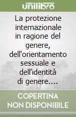 La protezione internazionale in ragione del genere, dell'orientamento sessuale e dell'identità di genere. Aspetti di diritto internazionale e dell'Unione Europea