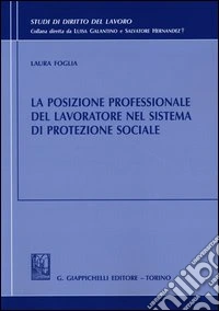 La posizione professionale del lavoratore nel sistema di protezione sociale libro