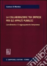 La collaborazione tra imprese per gli appalti pubblici. L'avvalimento e il ragruppamento temporaneo