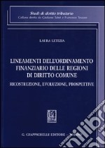 Lineamenti dell'ordinamento finanziario delle regioni di diritto comune. Ricostruzione, evoluzione, prospettive libro