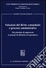 Violazioni del diritto comunitario e processo amministrativo. Dal principio di supremazia ai principi di effettività ed equivalenza