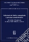 Violazioni del diritto comunitario e processo amministrativo. Dal principio di supremazia ai principi di effettività ed equivalenza libro