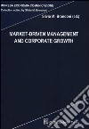 Market-driven management and corporate growth libro di Brondoni S. M. (cur.)