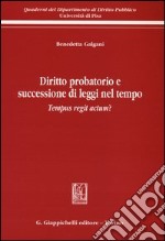 Diritto probatorio e successione di leggi nel tempo. Tempus regit actum? libro